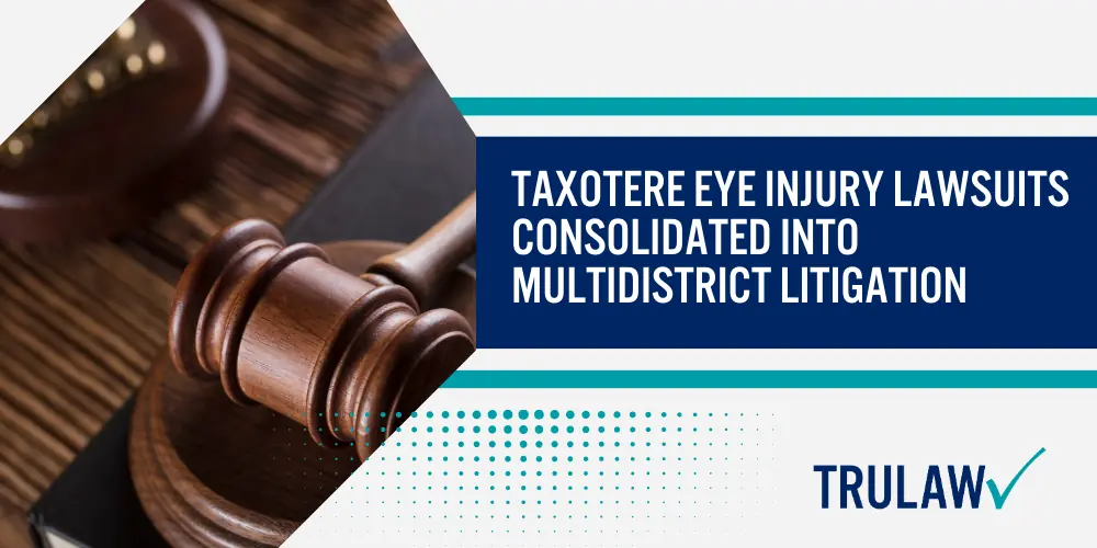 Taxotere Eye Injury Lawsuit; taxotere lawsuit, taxotere vision damage, taxotere eye injury lawsuit, taxotere vision loss lawsuit, taxotere vision loss, taxotere eye injuries, taxotere lacrimal duct obstruction, taxotere canalicular stenosis, taxotere litigation; How is Taxotere Administered; Who is Prescribed Medication like Taxotere; Taxotere Vision Damage Lawsuits; Taxotere Eye Injury; Nasolacrimal Duct Obstruction; Permanent Stenosis; Epiphora; Misdiagnosis of Taxotere Eye Injuries; Filing a Taxotere Lawsuit for Eye Injury;  Gathering Evidence in a Taxotere Lawsuit; Assessing Damages in an AFFF Lawsuit; Taxotere Eye Injury Lawsuits Consolidated into Multidistrict Litigation