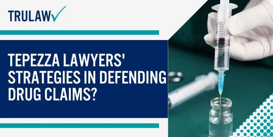Tepezza Lawyers' Strategies in Defending Drug Claims