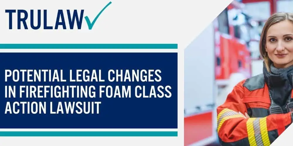 Potential Legal Changes In Firefighting Foam Class Action Lawsuit