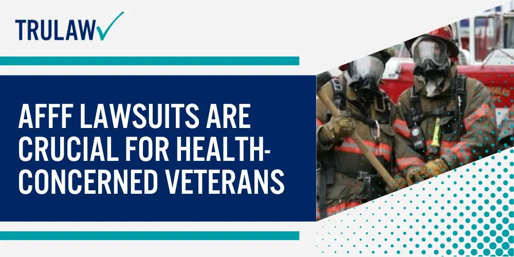 AFFF lawsuits are crucial for health-concerned veterans