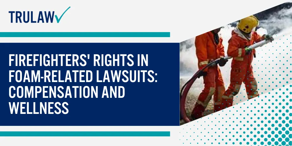 Firefighters' Rights in Foam-Related Lawsuits Compensation and Wellness