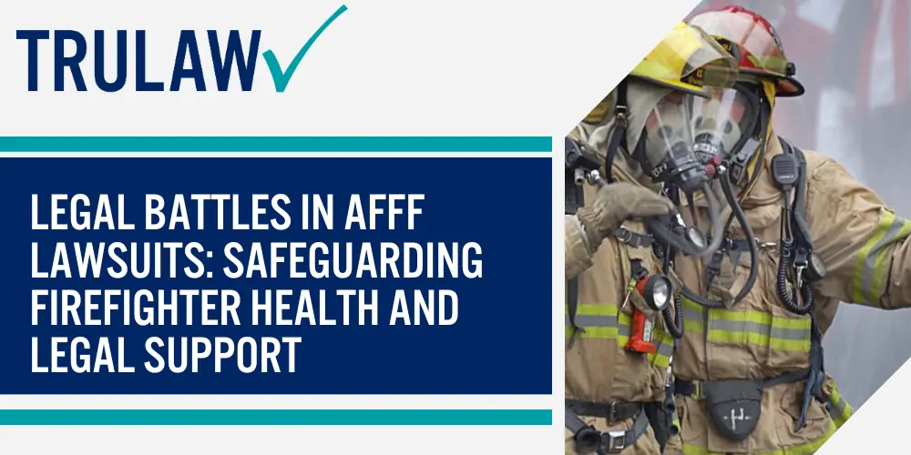 Legal Battles in AFFF Lawsuits Safeguarding Firefighter Health and Legal Support