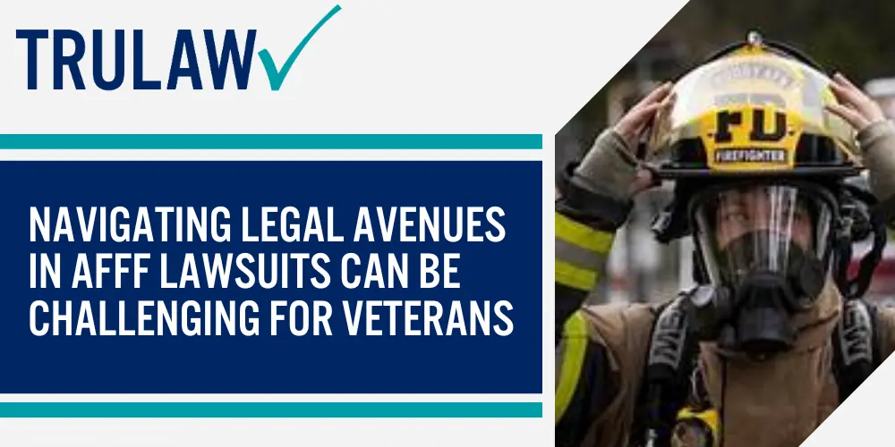 Navigating legal avenues in AFFF lawsuits can be challenging for veterans