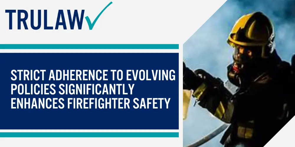 Strict Adherence to evolving policies significantly enhances firefighter safety