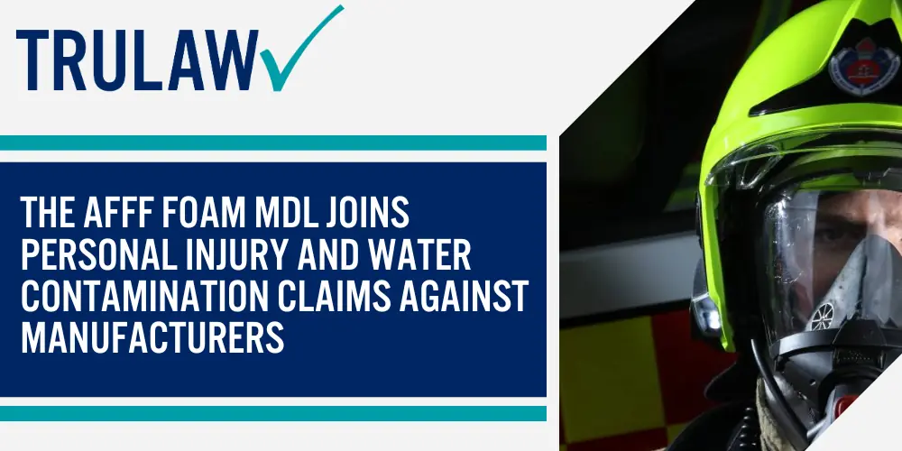 The AFFF Foam MDL joins personal injury and water contamination claims against manufacturers