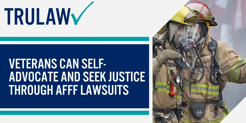Veterans can self-advocate and seek justice through AFFF lawsuits