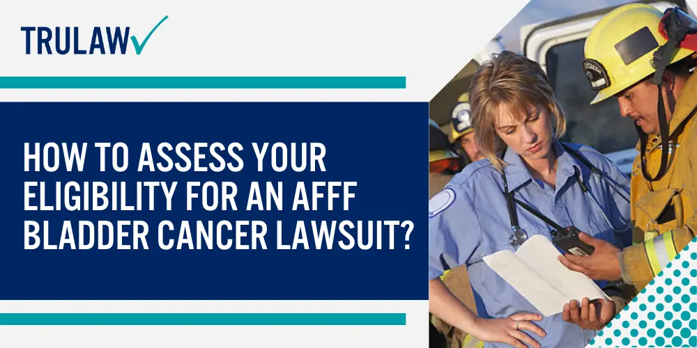 How to Assess Your Eligibility for an AFFF Bladder Cancer Lawsuit
