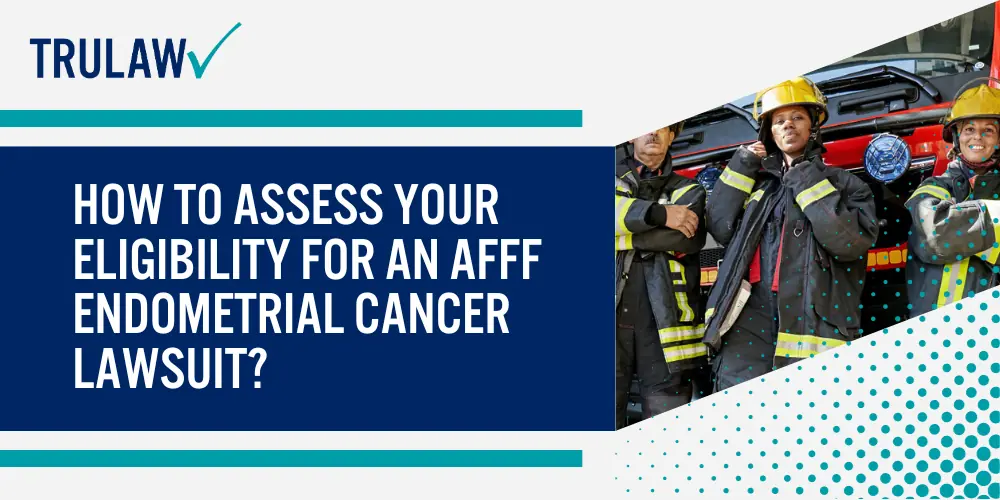 How to Assess Your Eligibility for an AFFF Endometrial Cancer Lawsuit