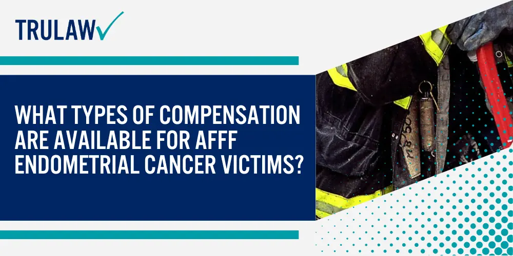 What Types of Compensation Are Available for AFFF Endometrial Cancer Victims