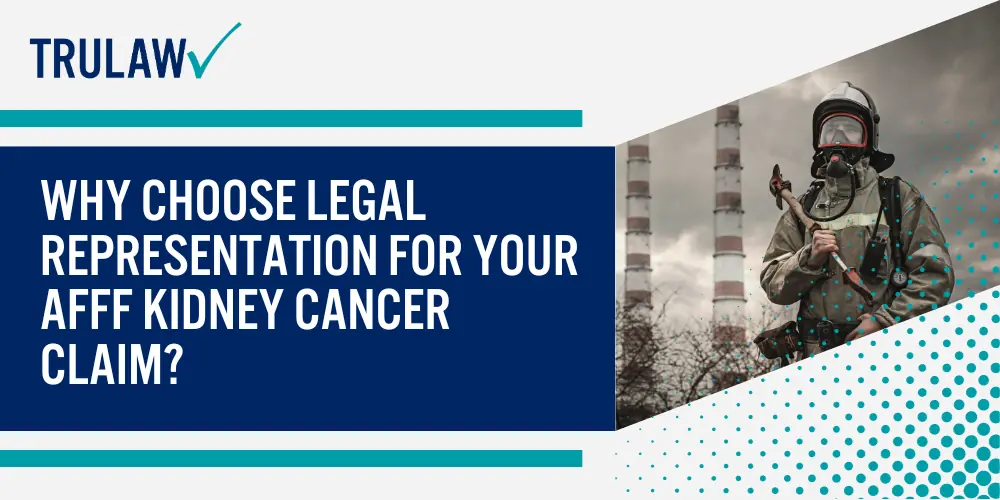Why Choose Legal Representation for Your AFFF Kidney Cancer Claim