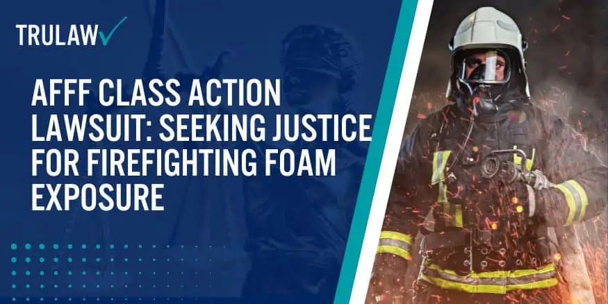 AFFF Class Action Lawsuit Seeking Justice for Firefighting Foam Exposure
