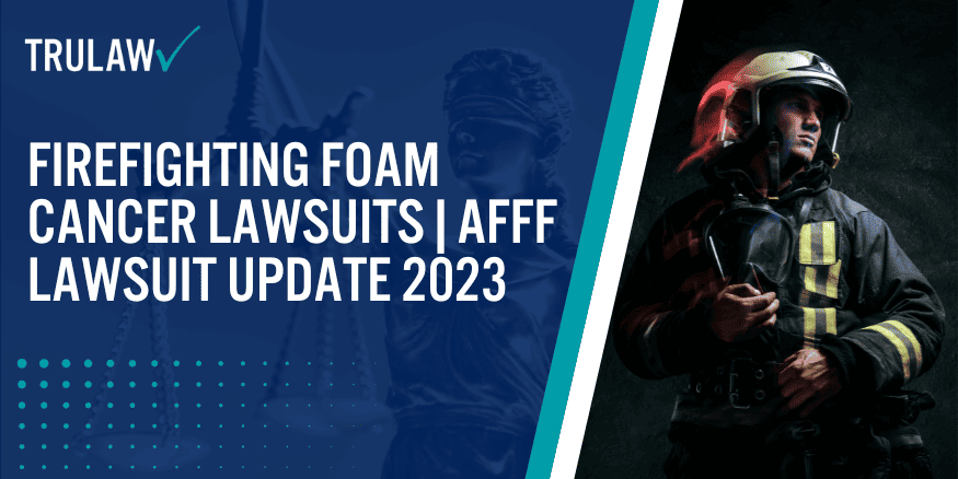 Firefighting Foam Cancer Lawsuits AFFF Lawsuit Update 2023