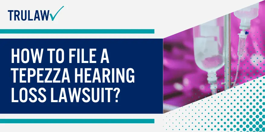 How to File a Tepezza Hearing Loss Lawsuit 