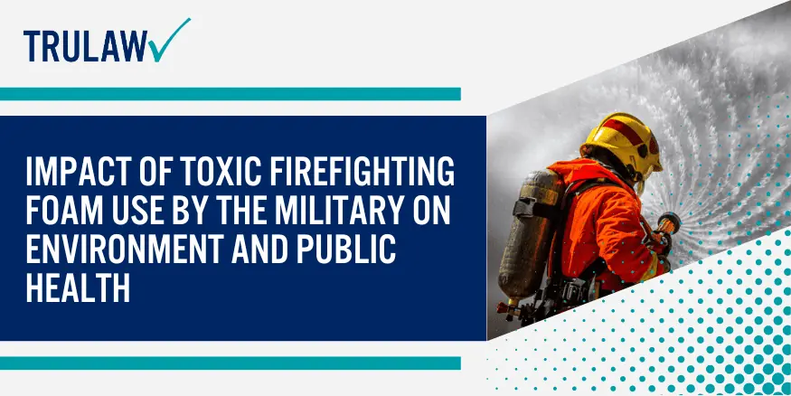 Impact of Toxic Firefighting Foam Use by the Military on Environment and Public Health