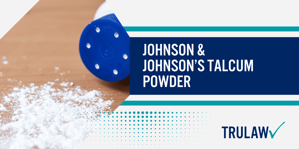 Talcum Powder Lawsuit Updates; $5.5 Billion Talcum Powder Damages; Johnson & Johnson Talcum Powder Lawsuit; What Is Talc; Johnson & Johnson’s Talcum Powder