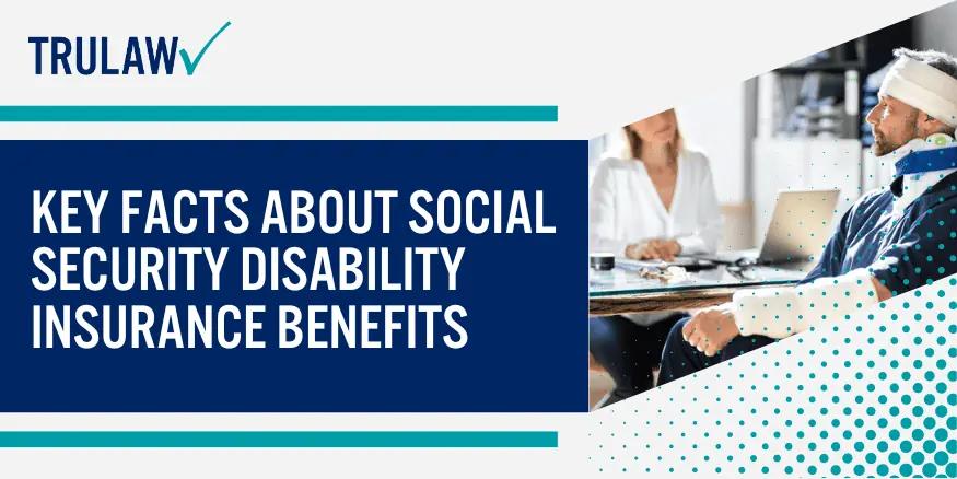 Key Facts about Social Security Disability Insurance Benefits
