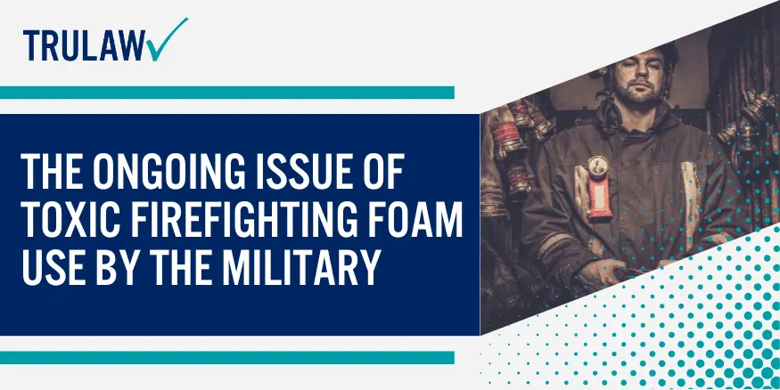 The Ongoing Issue of Toxic Firefighting Foam Use by the Military