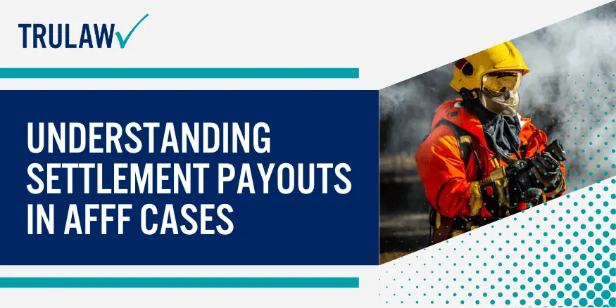 Understanding Settlement Payouts in AFFF Cases