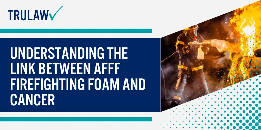Understanding the Link Between AFFF Firefighting Foam and Cancer