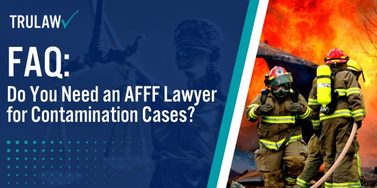 FAQ Do You Need an AFFF Lawyer for Contamination Cases