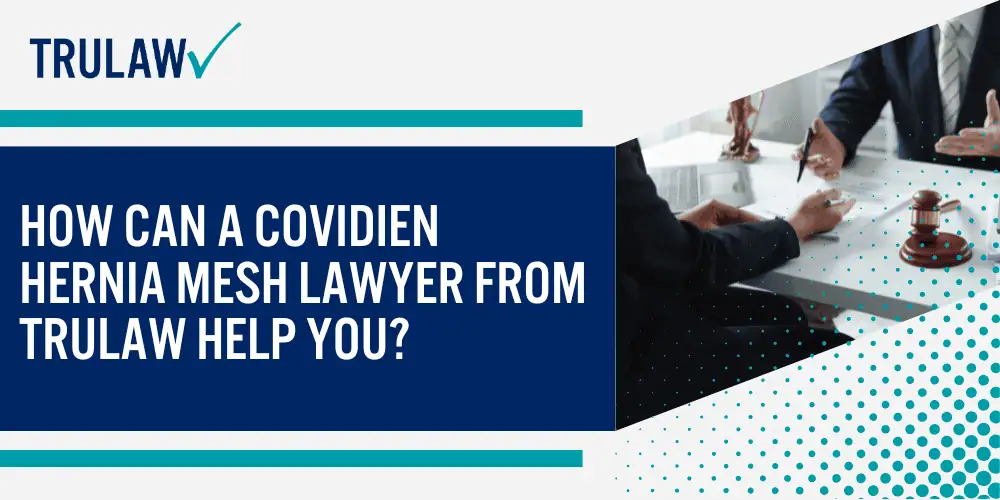 Covidien Hernia Mesh Products Named in Lawsuits; Complications and Injuries from Covidien Hernia Mesh Implants; Common Physical Complications and Symptoms; Long-Term Health Impact and Revision Surgeries; Current Status of Covidien Mesh Litigation and Settlements; Eligibility Requirements for Filing a Covidien Mesh Lawsuit; How Can A Covidien Hernia Mesh Lawyer from TruLaw Help You