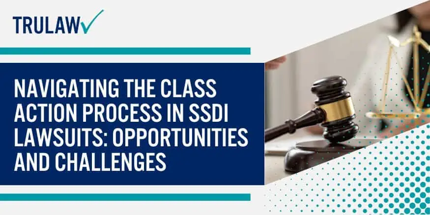 Navigating the Class Action Process in SSDI Lawsuits Opportunities and Challenges
