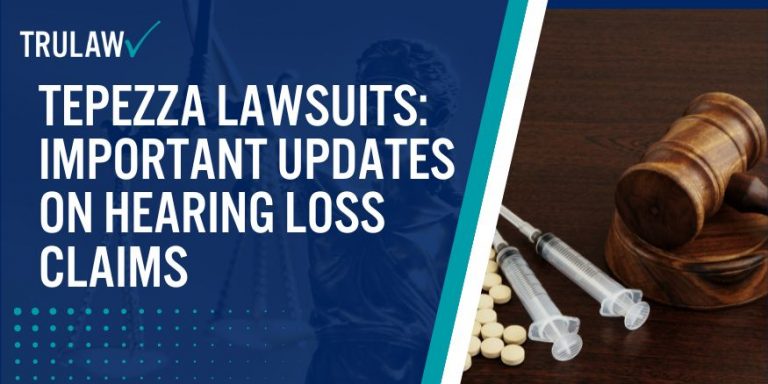 Tepezza Lawsuits Important Updates on Hearing Loss Claims;