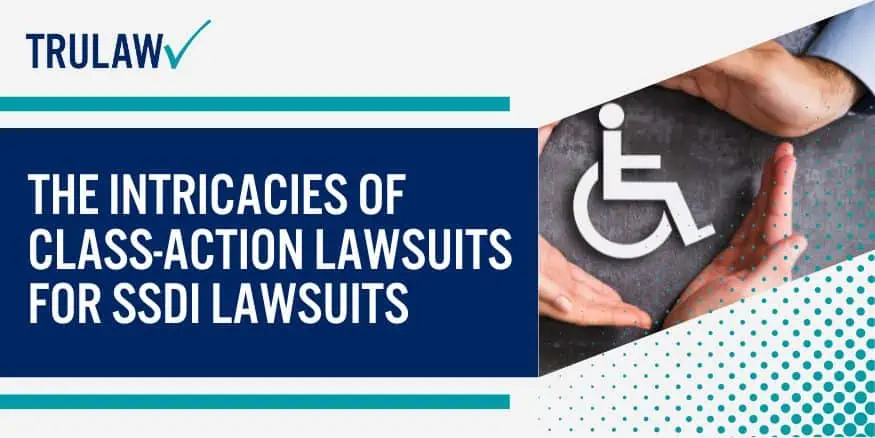 The Intricacies of Class-Action Lawsuits For SSDI Lawsuits