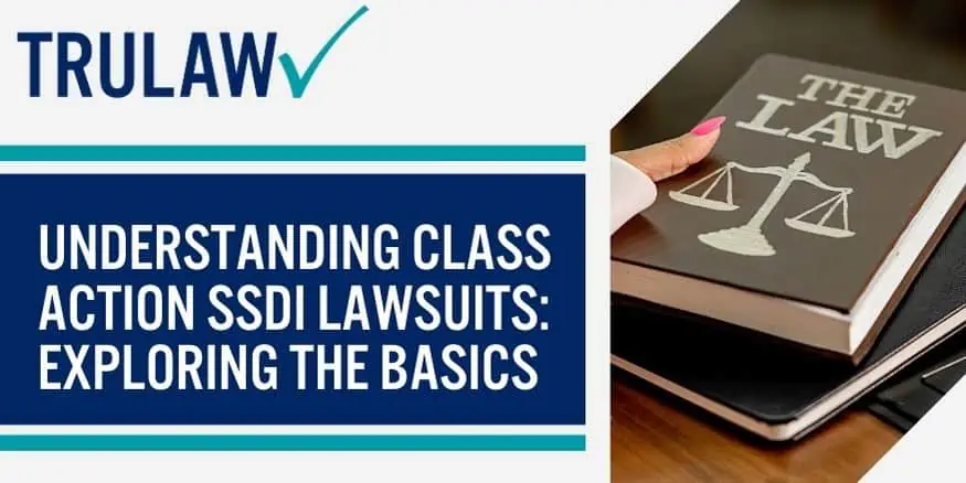 Understanding Class Action SSDI Lawsuits Exploring the Basics