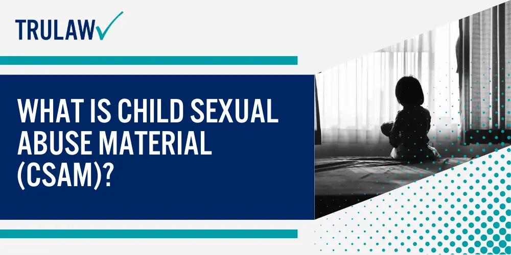 What is Child Sexual Abuse Material (CSAM)?