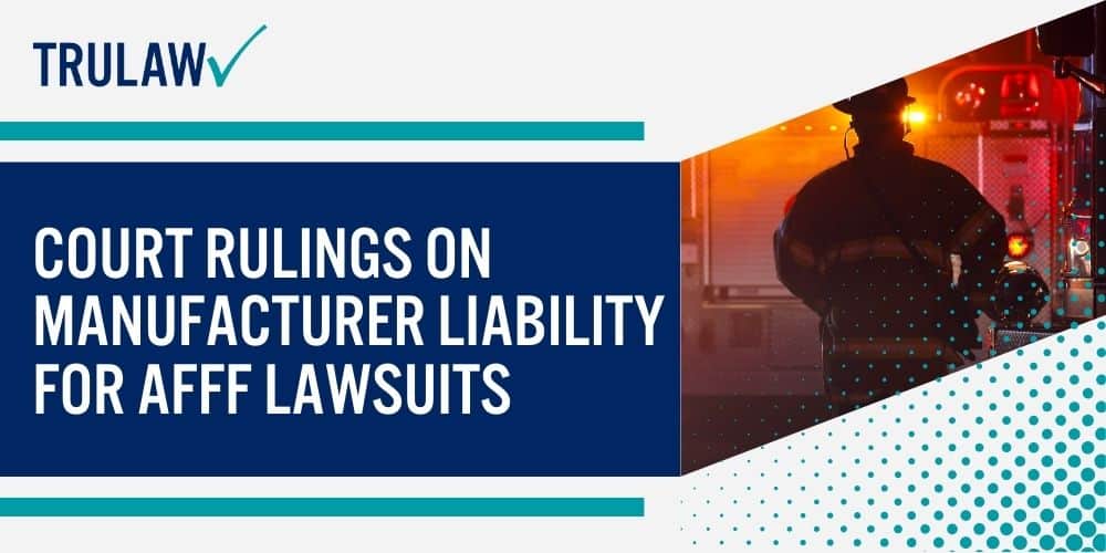 Court Rulings on Manufacturer Liability For AFFF Lawsuits