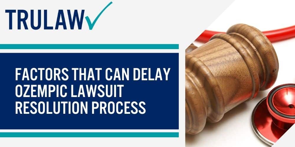 Factors That Can Delay Ozempic Lawsuit Resolution Process