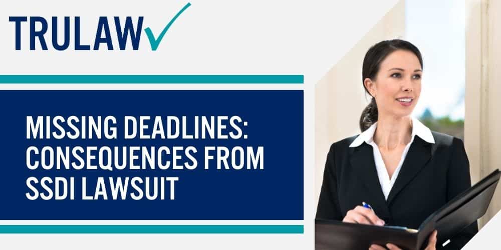 Missing Deadlines Consequences From SSDI Lawsuit