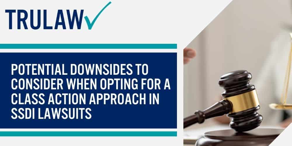 potential downsides to consider when opting for a class action approach in SSDI lawsuits