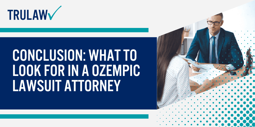 Conclusion What to Look For in a Ozempic Lawsuit Attorney