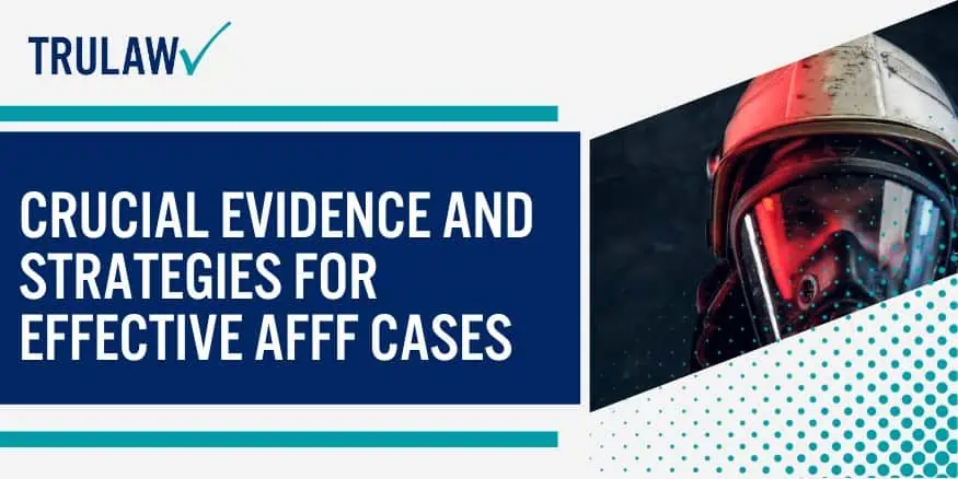 Crucial Evidence and Strategies For Effective AFFF Cases