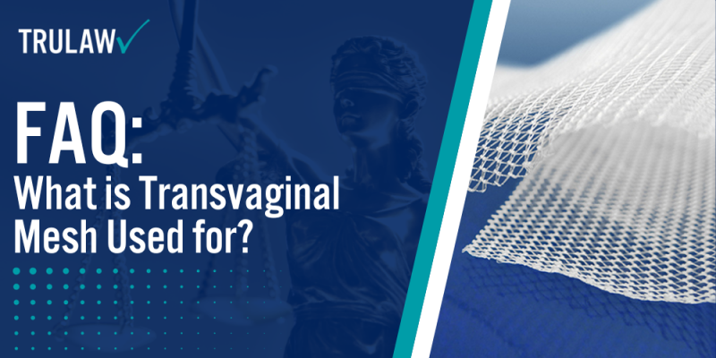 Faq What Is Transvaginal Mesh Used For Trulaw