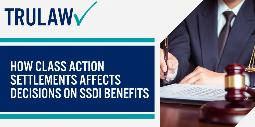 How Class Action Settlements affects decisions on SSDI benefits