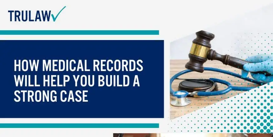 How Medical Records Will Help You Build A Strong Case