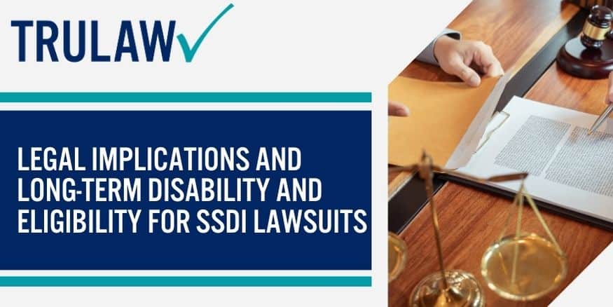 Legal Implications and Long-Term Disability And Eligibility For SSDI Lawsuits