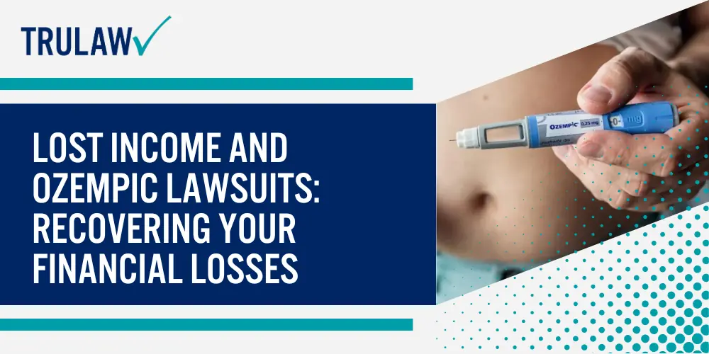 Lost Income and Ozempic Lawsuits Recovering Your Financial Losses