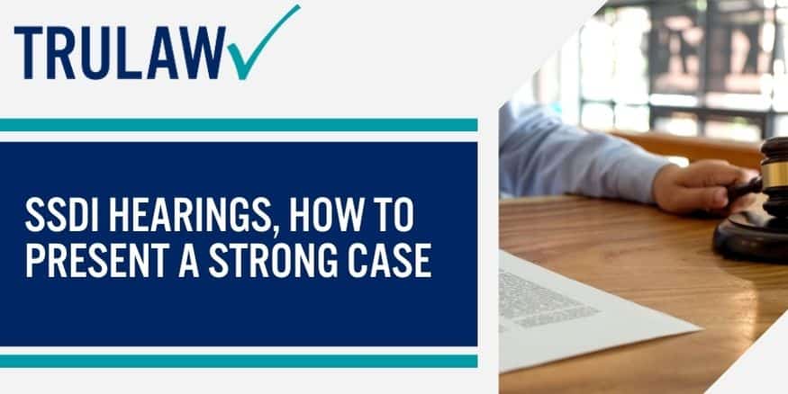 SSDI Hearings, How To Present A Strong Case