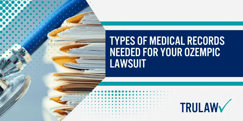 Types of Medical Records Needed for Your Ozempic Lawsuit