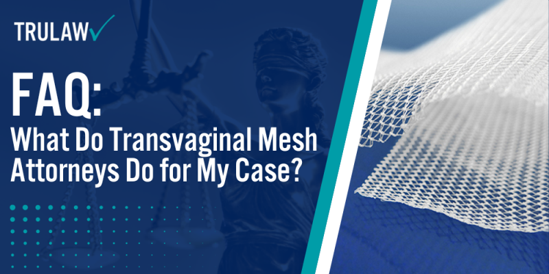 Faq What Do Transvaginal Mesh Attorneys Do For My Case