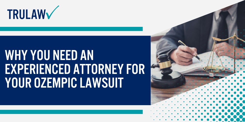 About Ozempic Lawsuits and Legal Claims; Types of Injuries in Ozempic Litigation; Legal Basis for Ozempic Claims; Why You Need an Experienced Attorney for Your Ozempic Lawsuit