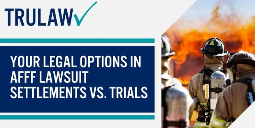 Your Legal Options In AFFF Lawsuit Settlements Vs. Trials