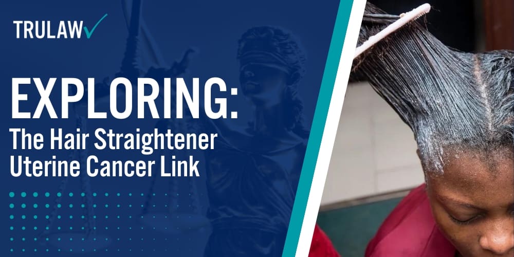 Exploring The Hair Straightener Uterine Cancer Link TruLaw