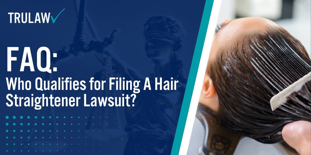 FAQ Who Qualifies For Filing A Hair Straightener Lawsuit?