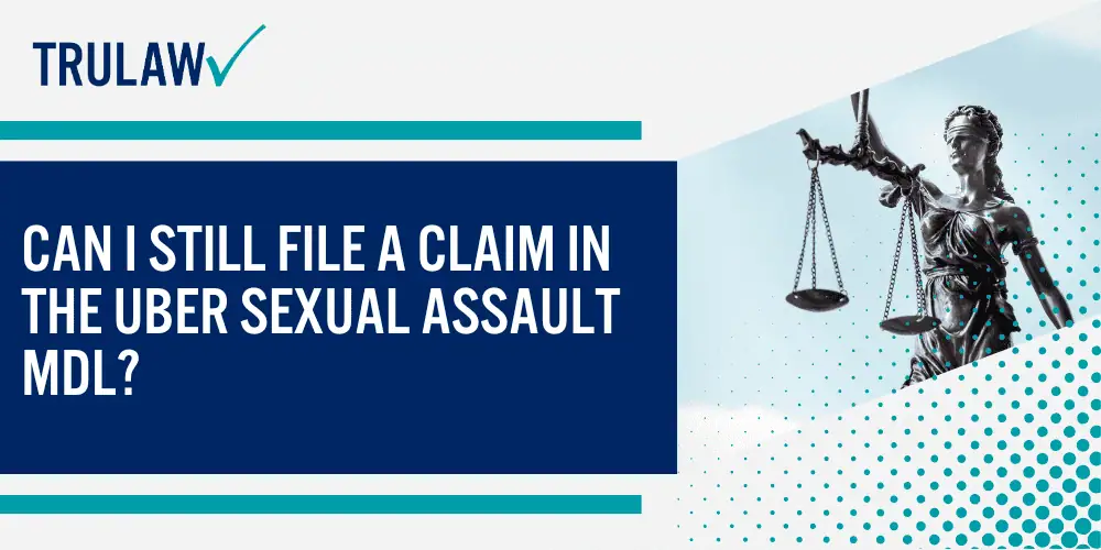 Can I Still File a Claim in the Uber Sexual Assault MDL