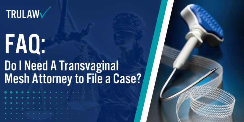 Faq Do I Need A Transvaginal Mesh Attorney To File A Case